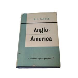 Anglo-America A Systematic Regional Geography 6 Book W.H. Parker History Maps
